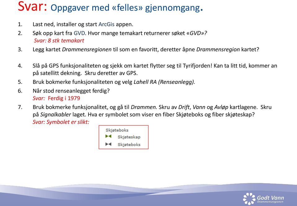 Kan ta litt tid, kommer an på satellitt dekning. Skru deretter av GPS. 5. Bruk bokmerke funksjonaliteten og velg Lahell RA (Renseanlegg). 6. Når stod renseanlegget ferdig?