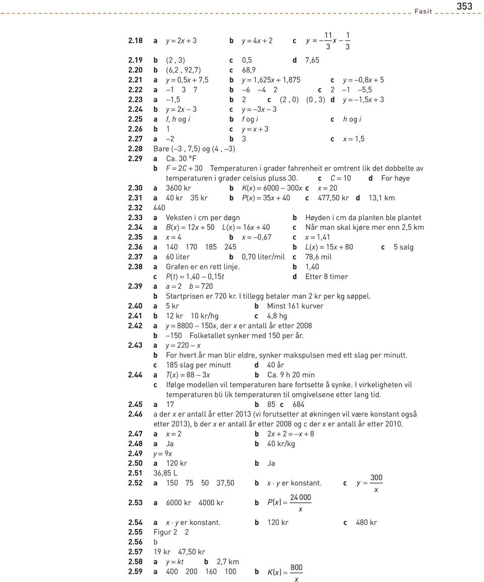 B(x) = x + 0 L(x) = 6x + 0 Når mn skl kjøre mer enn, km. x = x = 0,67 x =,.6 0 70 L(x) = x + 0 slg.7 60 liter 0,70 liter/mil 7,6 mil. Grfen er en rett linje.,0 P(t) =,0 0,t Etter timer.