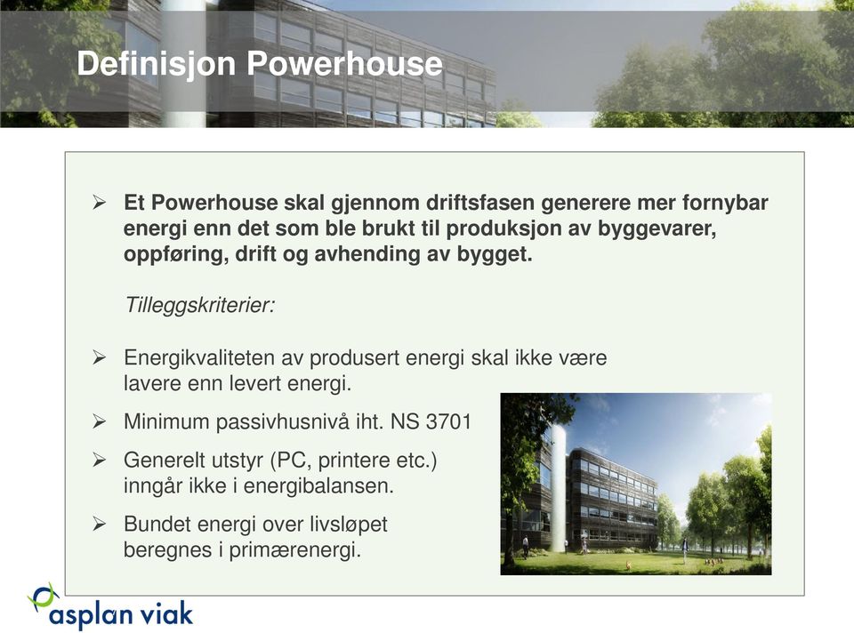 Tilleggskriterier: Energikvaliteten av produsert energi skal ikke være lavere enn levert energi.