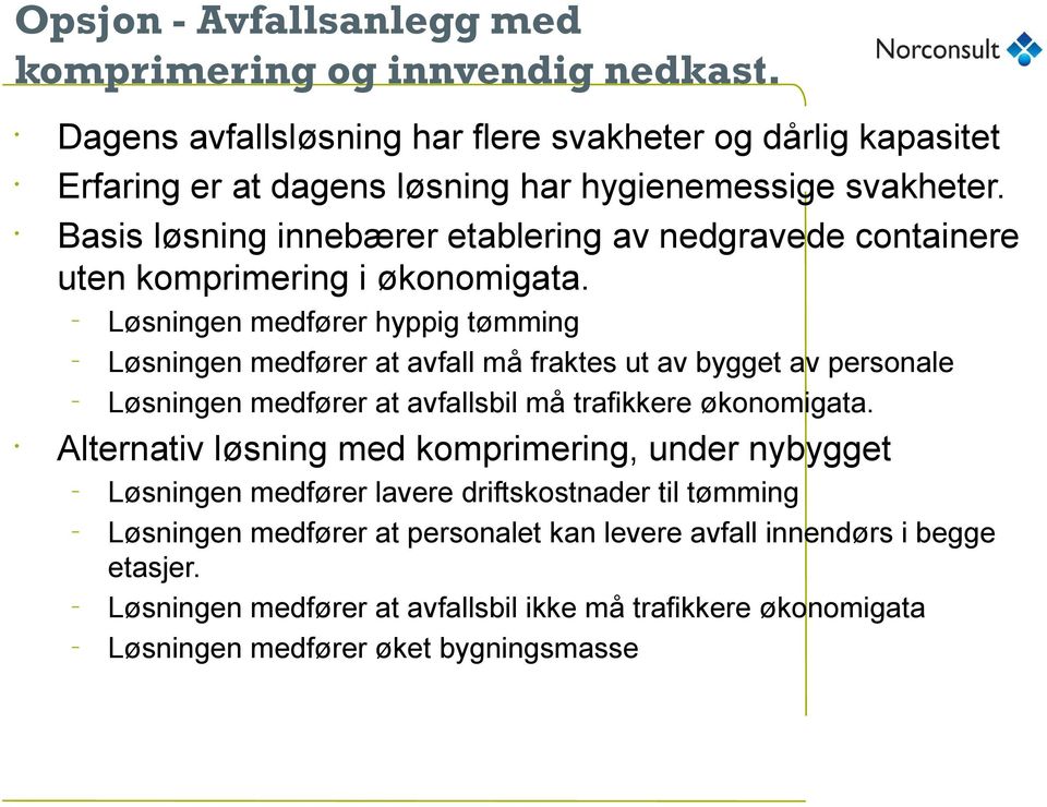 Basis løsning innebærer etablering av nedgravede containere uten komprimering i økonomigata.