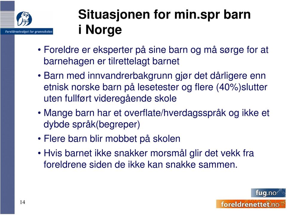 innvandrerbakgrunn gjør det dårligere enn etnisk norske barn på lesetester og flere (40%)slutter uten fullført