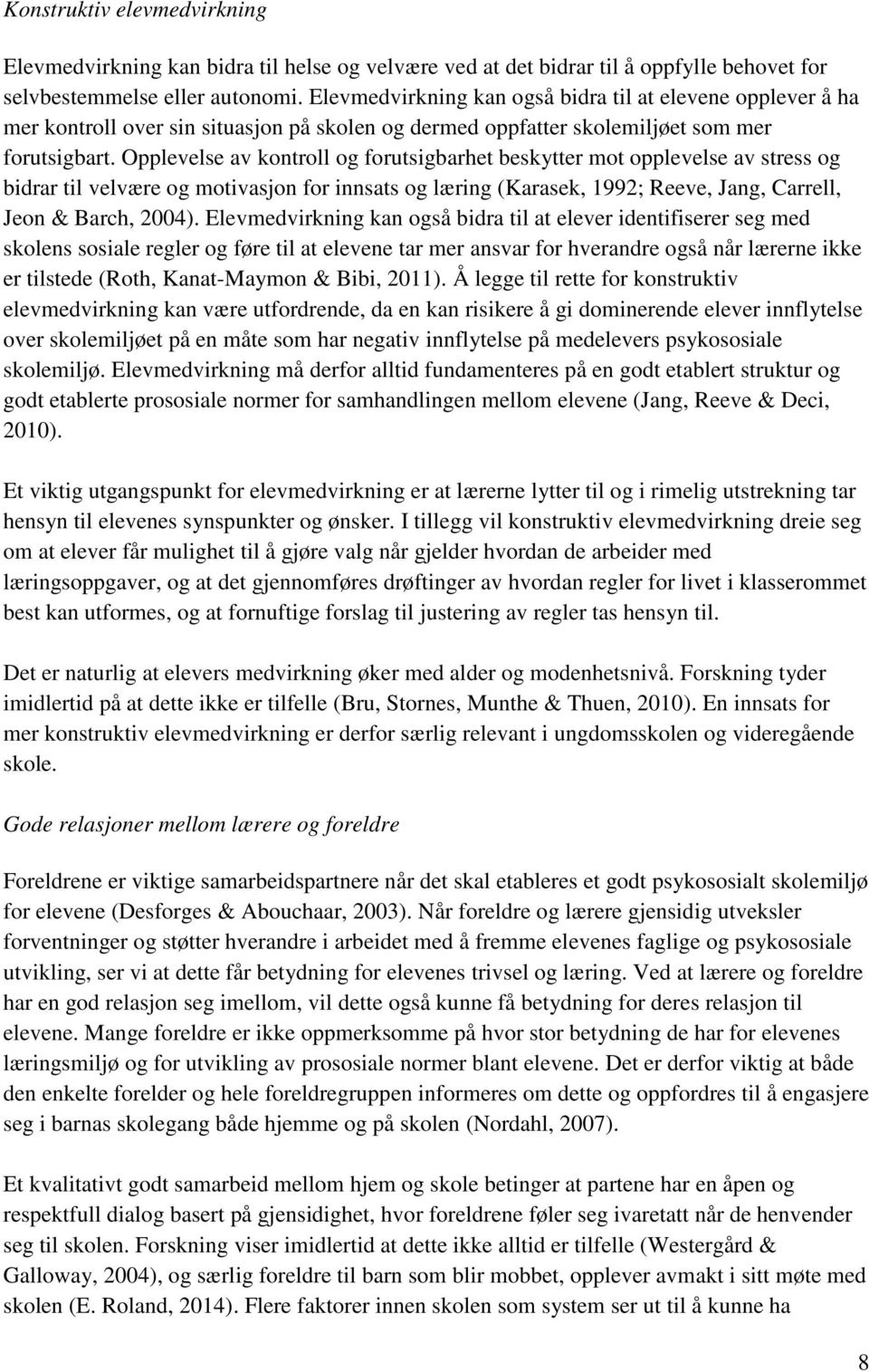 Opplevelse av kontroll og forutsigbarhet beskytter mot opplevelse av stress og bidrar til velvære og motivasjon for innsats og læring (Karasek, 1992; Reeve, Jang, Carrell, Jeon & Barch, 2004).