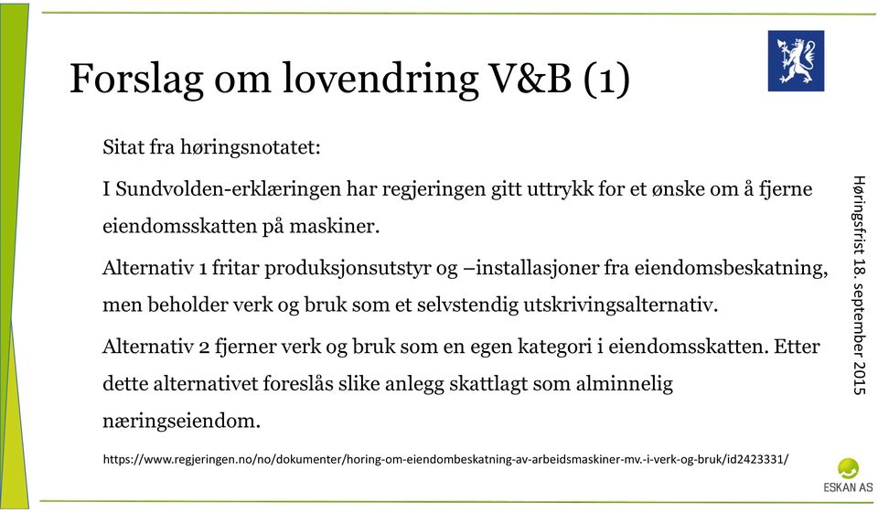 Alternativ 1 fritar produksjonsutstyr og installasjoner fra eiendomsbeskatning, men beholder verk og bruk som et selvstendig utskrivingsalternativ.