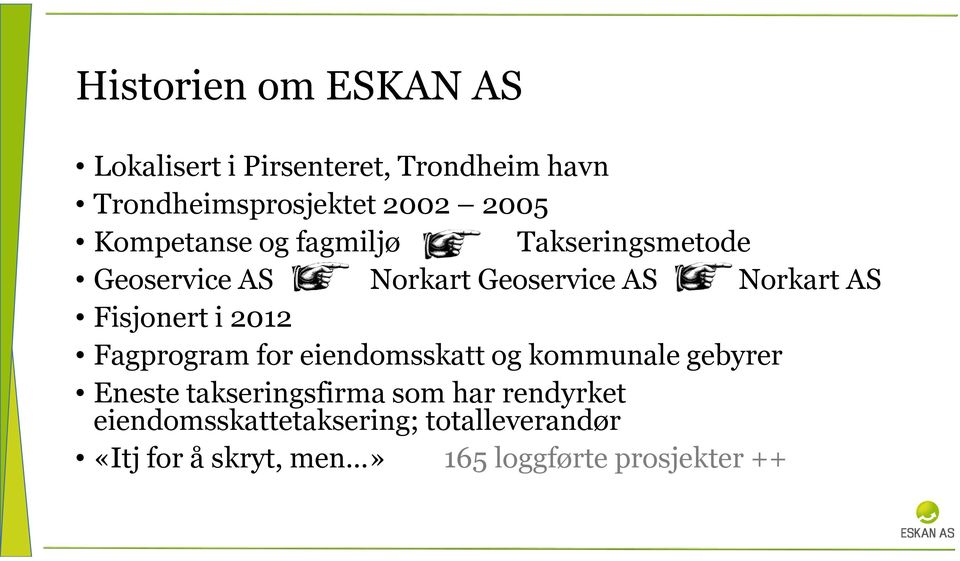 Fisjonert i 2012 Fagprogram for eiendomsskatt og kommunale gebyrer Eneste takseringsfirma som