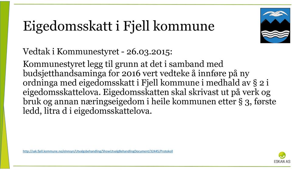 med eigedomsskatt i Fjell kommune i medhald av 2 i eigedomsskattelova.