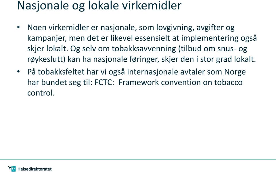 Og selv om tobakksavvenning (tilbud om snus- og røykeslutt) kan ha nasjonale føringer, skjer den i stor