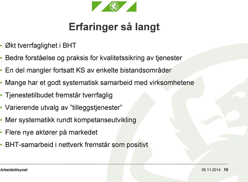 virksomhetene Tjenestetilbudet fremstår tverrfaglig Varierende utvalg av tilleggstjenester Mer systematikk