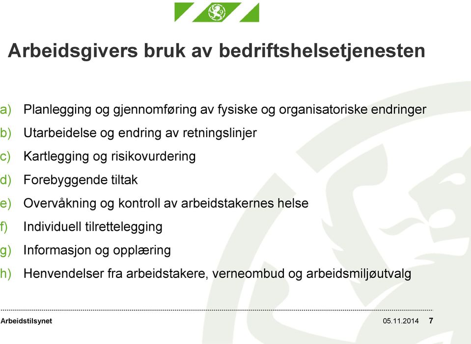 risikovurdering d) Forebyggende tiltak e) Overvåkning og kontroll av arbeidstakernes helse f)