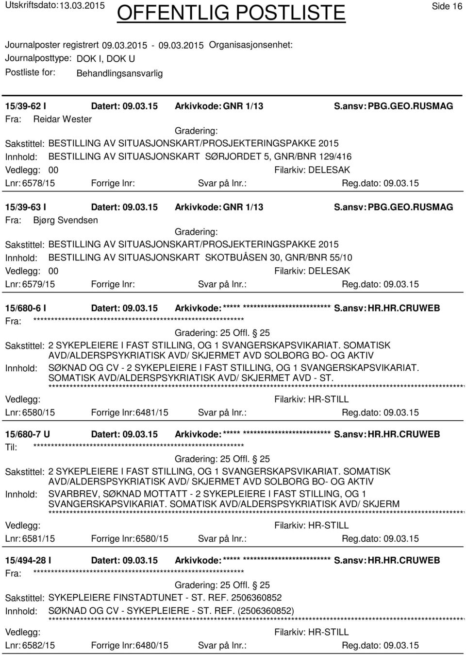 Forrige lnr: Svar på lnr.: 15/39-63 I Datert: 09.03.15 Arkivkode:GNR 1/13 S.ansv: PBG.GEO.