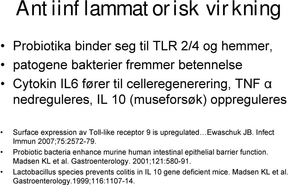 JB. Infect Immun 2007;75:2572-79. Probiotic bacteria enhance murine human intestinal epithelial barrier function. Madsen KL et al.