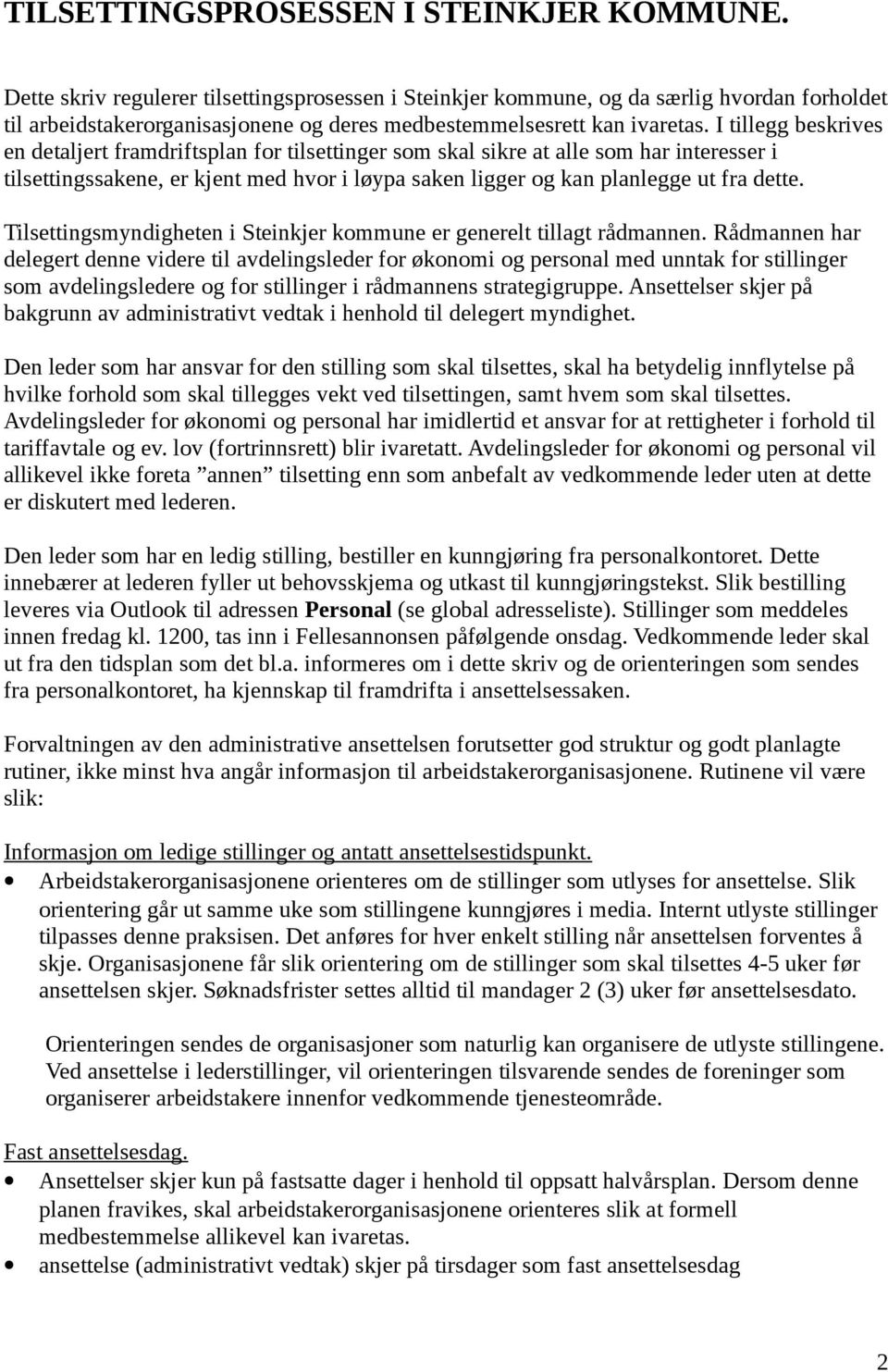 I tillegg beskrives en detaljert framdriftsplan for tilsettinger som skal sikre at alle som har interesser i tilsettingssakene, er kjent med hvor i løypa saken ligger og kan planlegge ut fra dette.