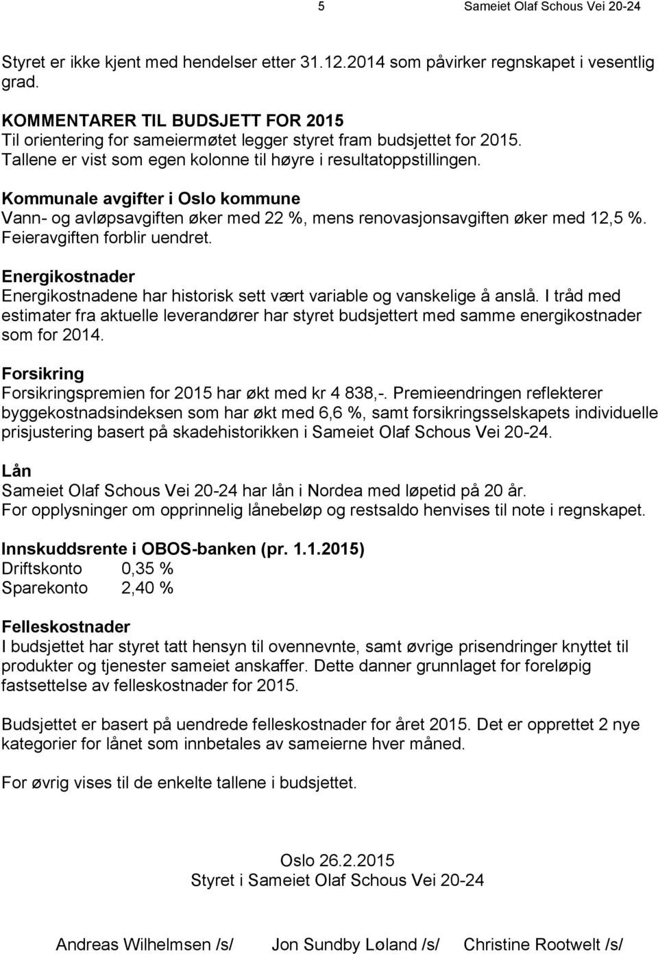 Kommunale avgifter i Oslo kommune Vann- og avløpsavgiften øker med 22 %, mens renovasjonsavgiften øker med 12,5 %. Feieravgiften forblir uendret.