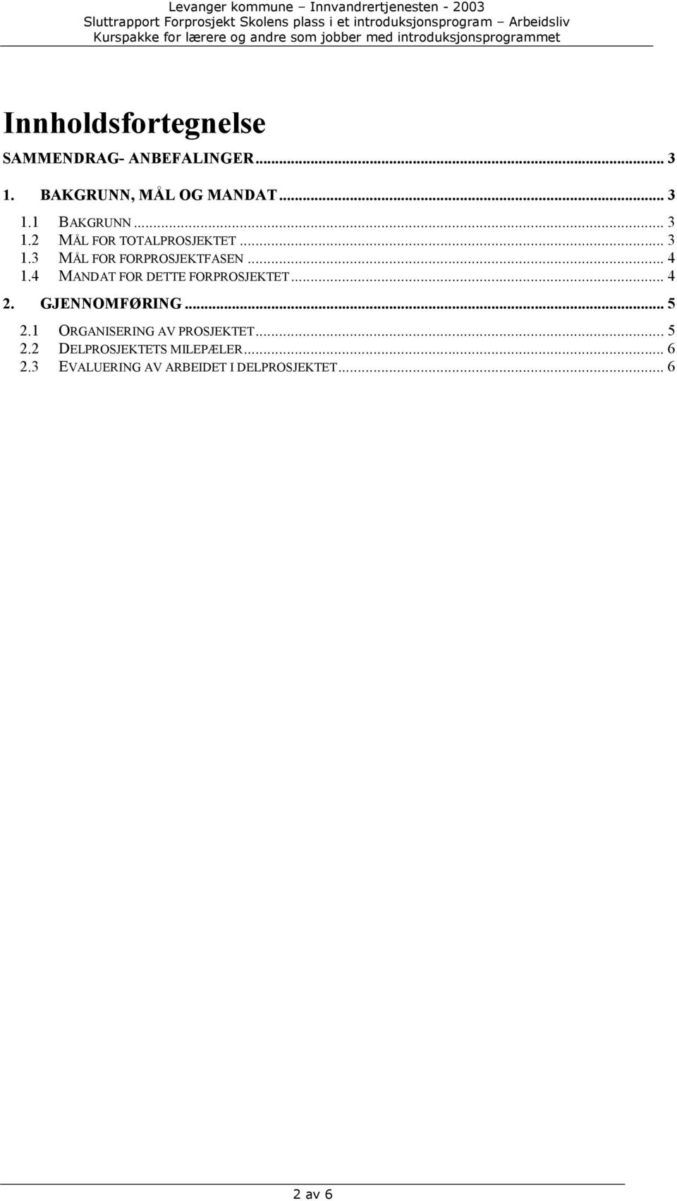 4 MANDAT FOR DETTE FORPROSJEKTET... 4 2. GJENNOMFØRING... 5 2.