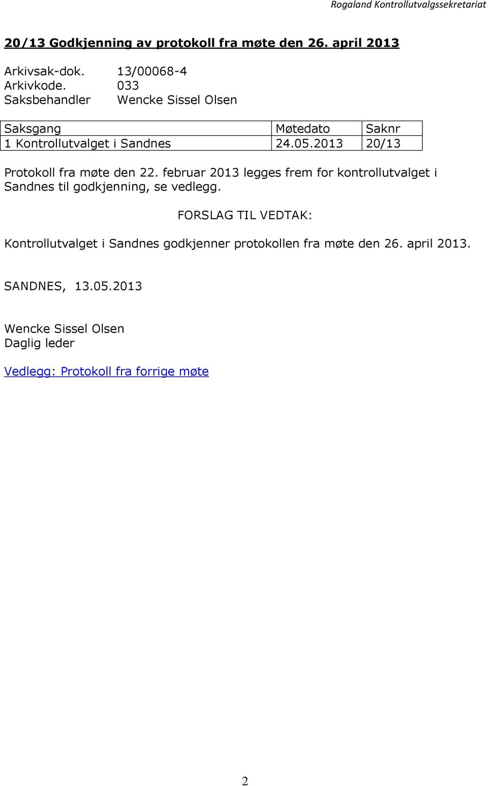 2013 20/13 Protokoll fra møte den 22. februar 2013 legges frem for kontrollutvalget i Sandnes til godkjenning, se vedlegg.