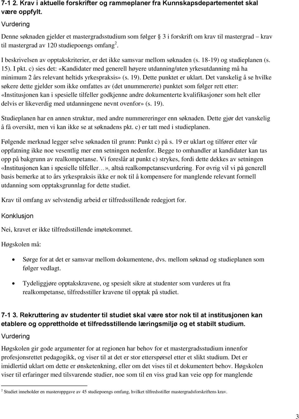 I beskrivelsen av opptakskriterier, er det ikke samsvar mellom søknaden (s. 18-19) og studieplanen (s. 15). I pkt.