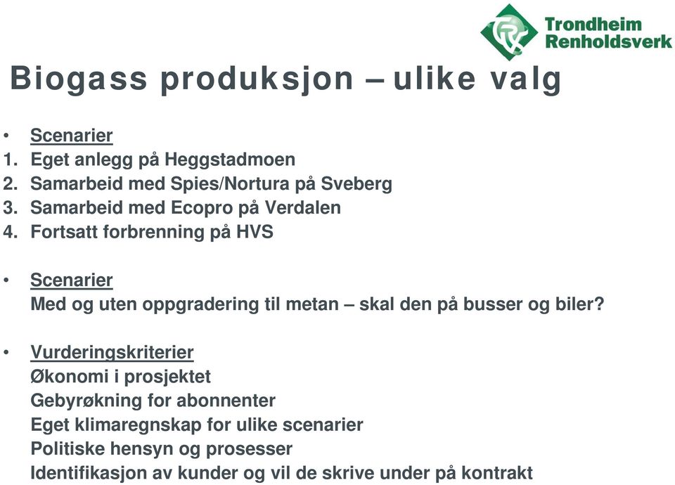 Fortsatt forbrenning på HVS Scenarier Med og uten oppgradering til metan skal den på busser og biler?