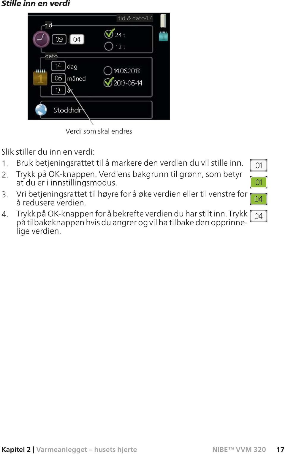 Verdiens bakgrunn til grønn, som betyr at du er i innstillingsmodus. 3.