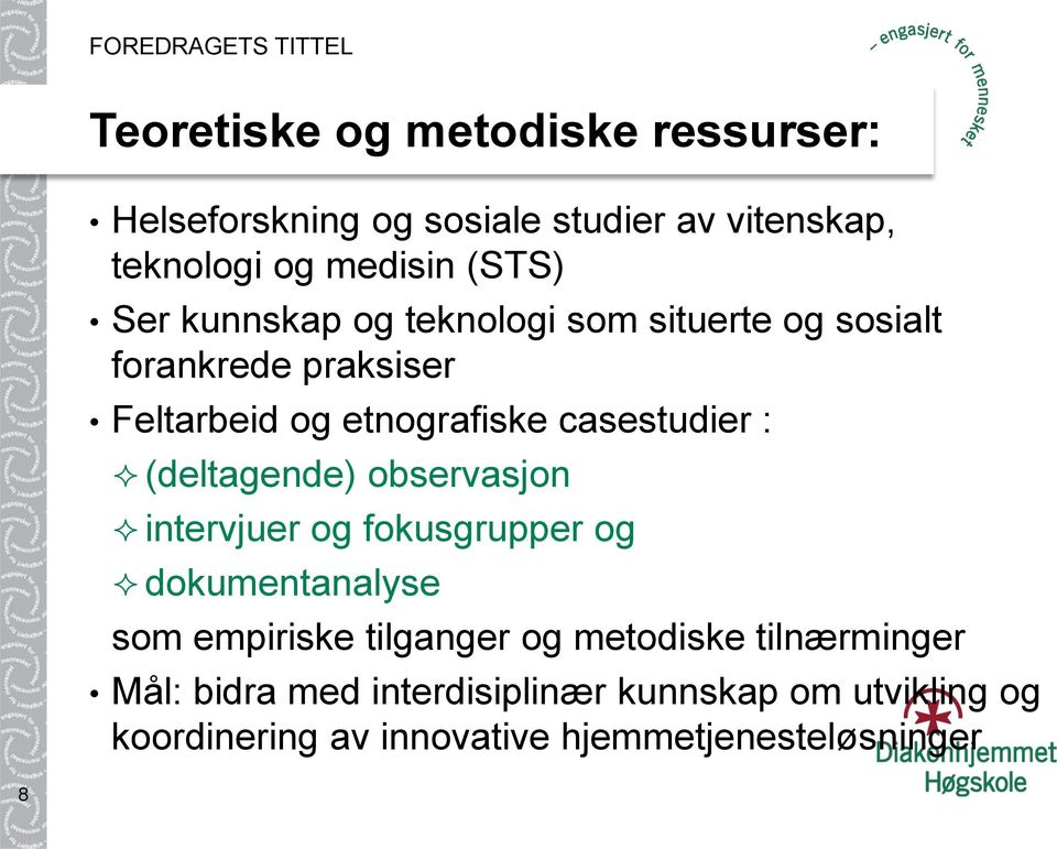 (deltagende) observasjon intervjuer og fokusgrupper og dokumentanalyse som empiriske tilganger og metodiske