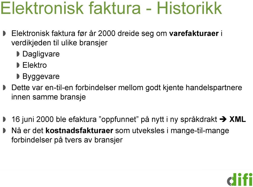 godt kjente handelspartnere innen samme bransje 16 juni 2000 ble efaktura oppfunnet på nytt i ny