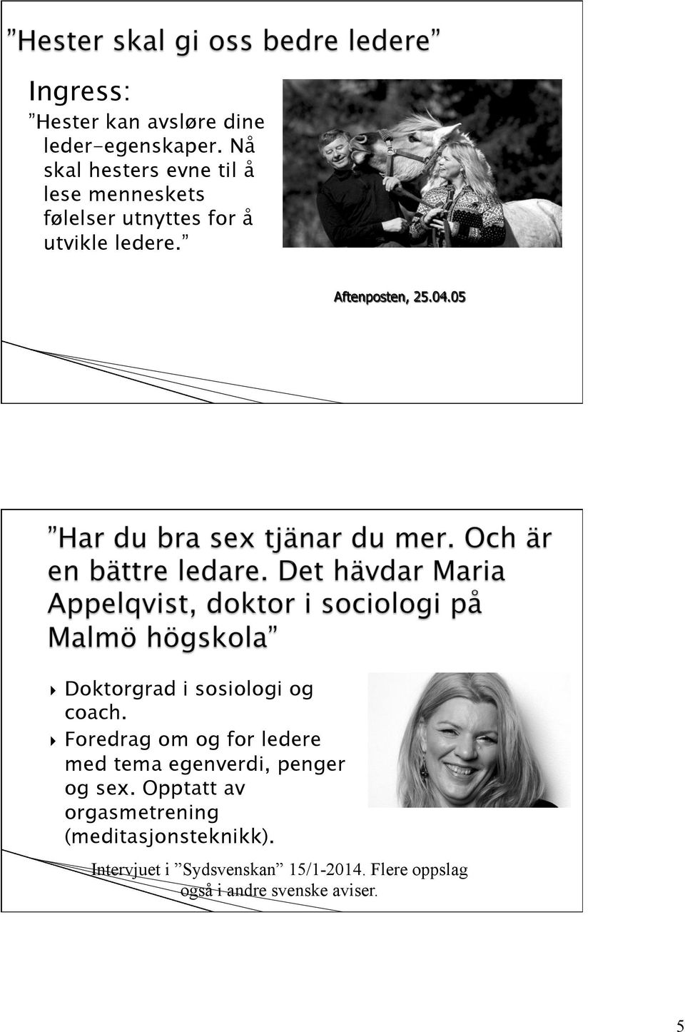 Aftenposten, 25.04.05 Doktorgrad i sosiologi og coach.