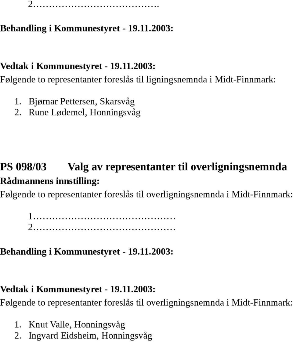 Følgende to representanter foreslås til overligningsnemnda i Midt-Finnmark: 1 2 Følgende to representanter