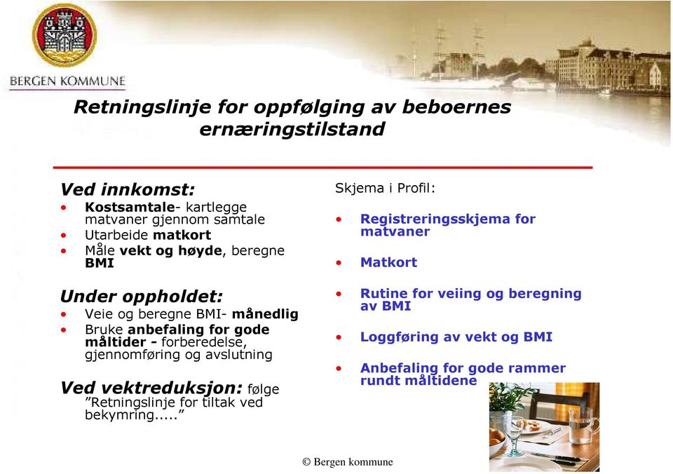 forberedelse, gjennomføring og avslutning Ved vektreduksjon: følge Retningslinje for tiltak ved bekymring.