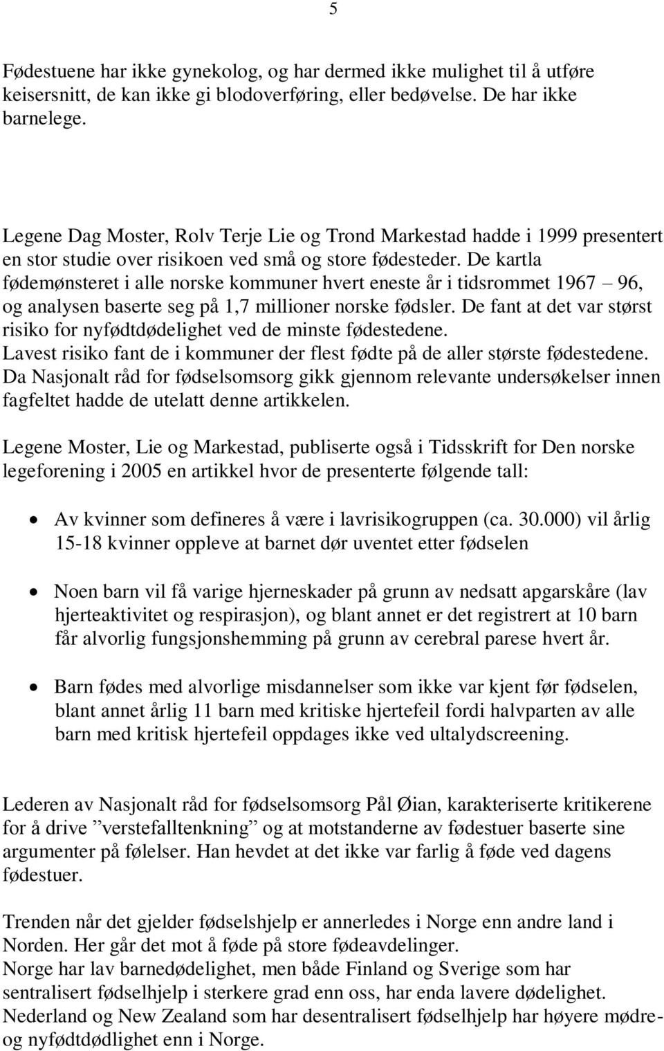 De kartla fødemønsteret i alle norske kommuner hvert eneste år i tidsrommet 1967 96, og analysen baserte seg på 1,7 millioner norske fødsler.