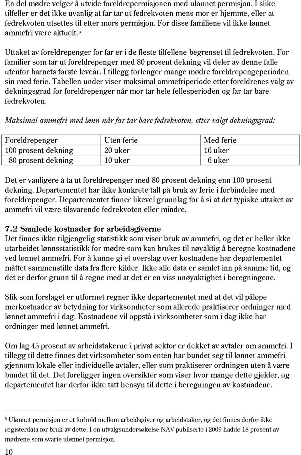 5 Uttaket av foreldrepenger for far er i de fleste tilfellene begrenset til fedrekvoten.