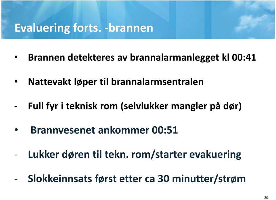 til brannalarmsentralen - Full fyr i teknisk rom (selvlukker mangler på