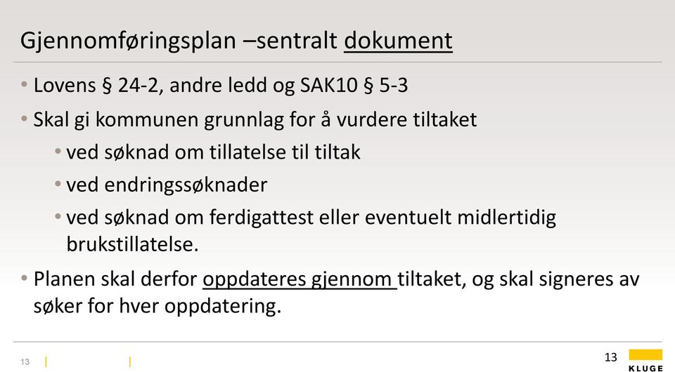 endringssøknader ved søknad om ferdigattest eller eventuelt midlertidig brukstillatelse.