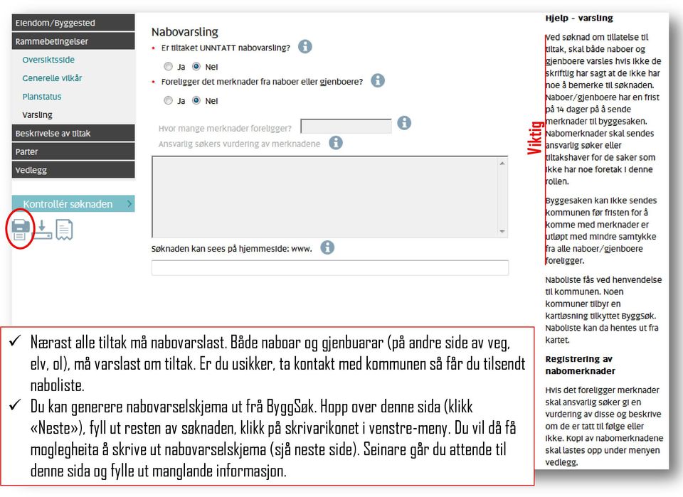 Hopp over denne sida (klikk «Neste»), fyll ut resten av søknaden, klikk på skrivarikonet i venstre-meny.