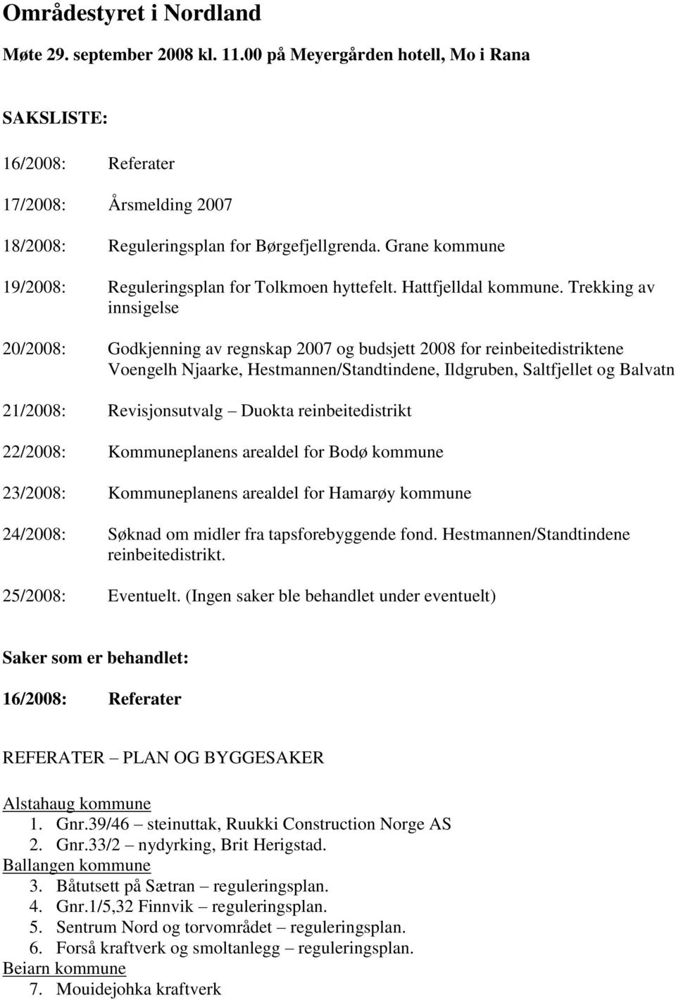 Trekking av innsigelse 20/2008: Godkjenning av regnskap 2007 og budsjett 2008 for reinbeitedistriktene Voengelh Njaarke, Hestmannen/Standtindene, Ildgruben, Saltfjellet og Balvatn 21/2008: