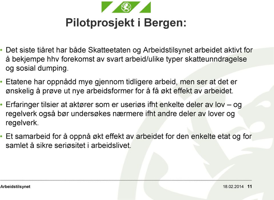 Etatene har oppnådd mye gjennom tidligere arbeid, men ser at det er ønskelig å prøve ut nye arbeidsformer for å få økt effekt av arbeidet.