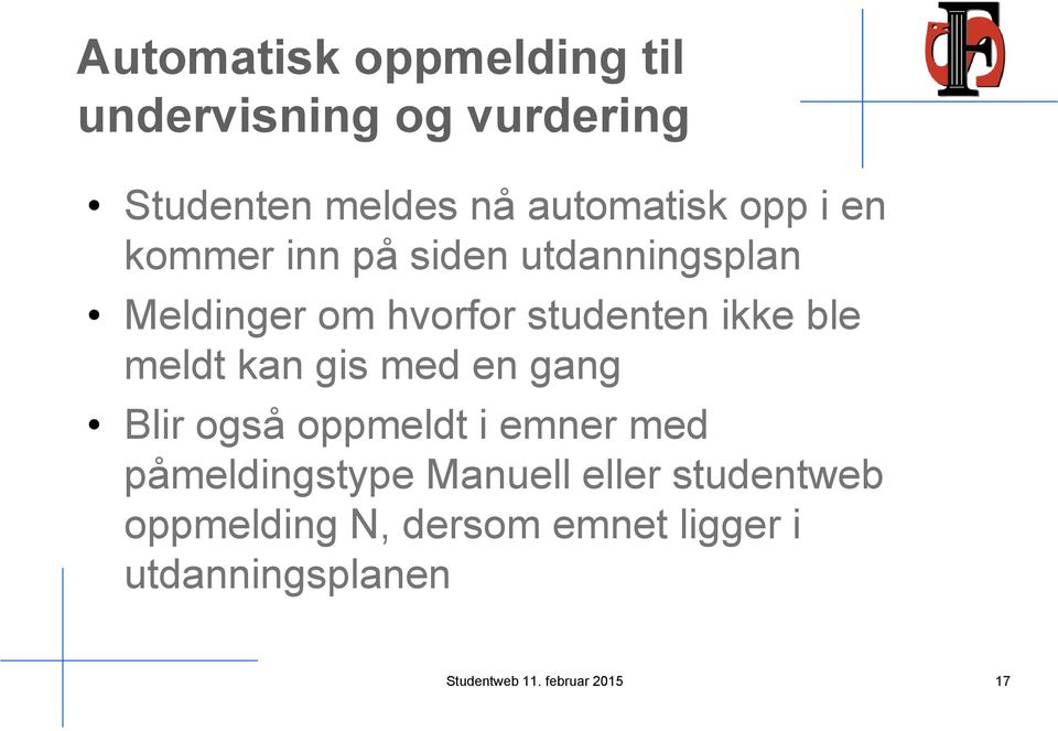 kan gis med en gang Blir også oppmeldt i emner med påmeldingstype Manuell eller