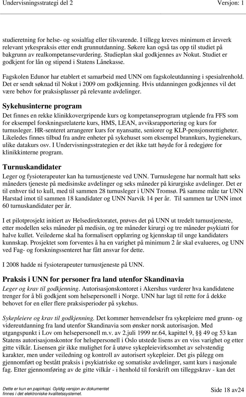 Fagskolen Edunor har etablert et samarbeid med UNN om fagskoleutdanning i spesialrenhold. Det er sendt søknad til Nokut i 2009 om godkjenning.