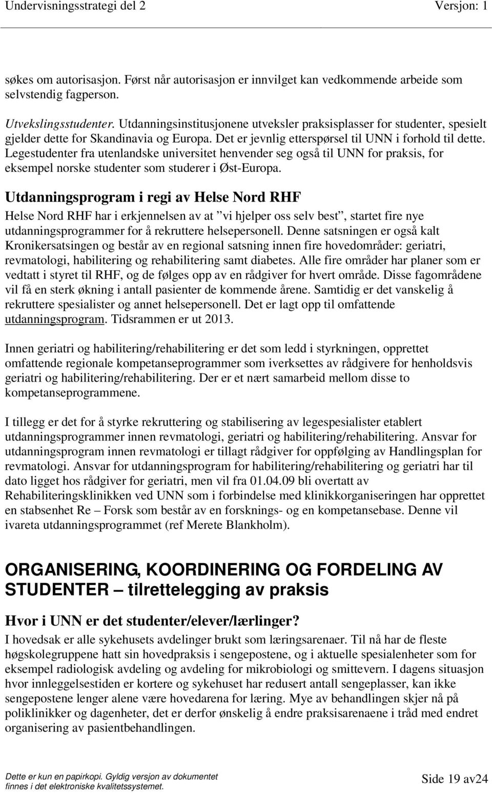 Legestudenter fra utenlandske universitet henvender seg også til UNN for praksis, for eksempel norske studenter som studerer i Øst-Europa.