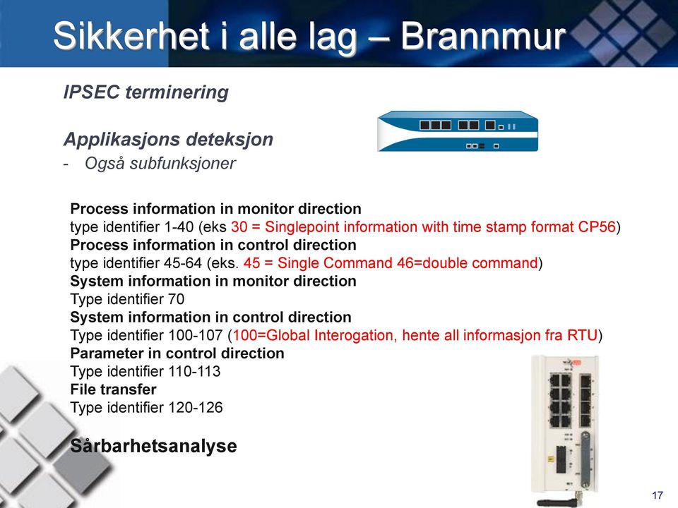 45 = Single Command 46=double command) System information in monitor direction Type identifier 70 System information in control direction Type identifier