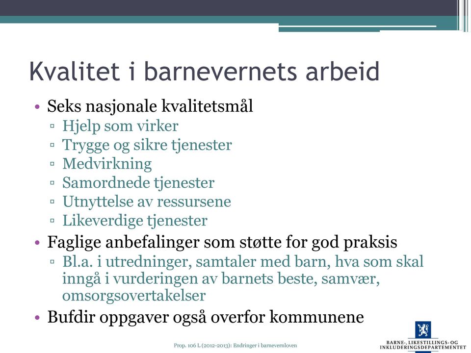 Faglige anbefalinger som støtte for god praksis Bl.a. i utredninger, samtaler med barn, hva som