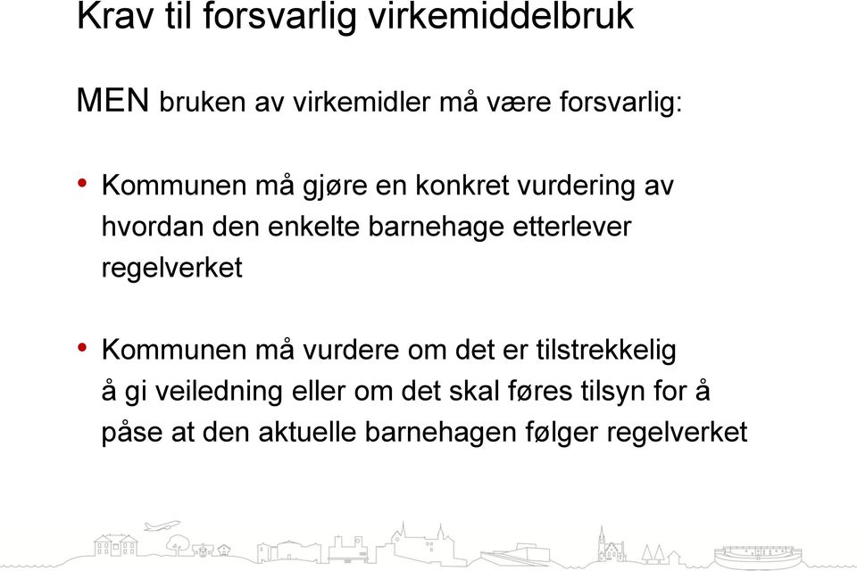 barnehage etterlever regelverket Kommunen må vurdere om det er tilstrekkelig å