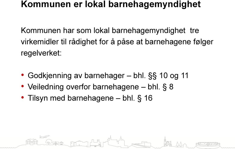 barnehagene følger regelverket: Godkjenning av barnehager bhl.