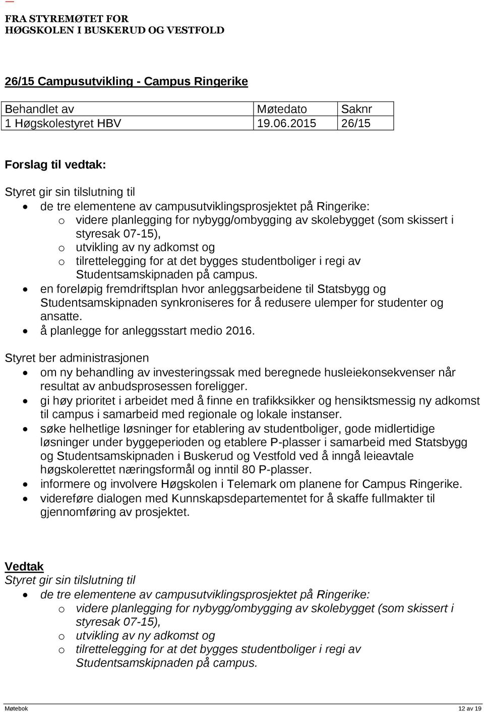 utvikling av ny adkomst og o tilrettelegging for at det bygges studentboliger i regi av Studentsamskipnaden på campus.