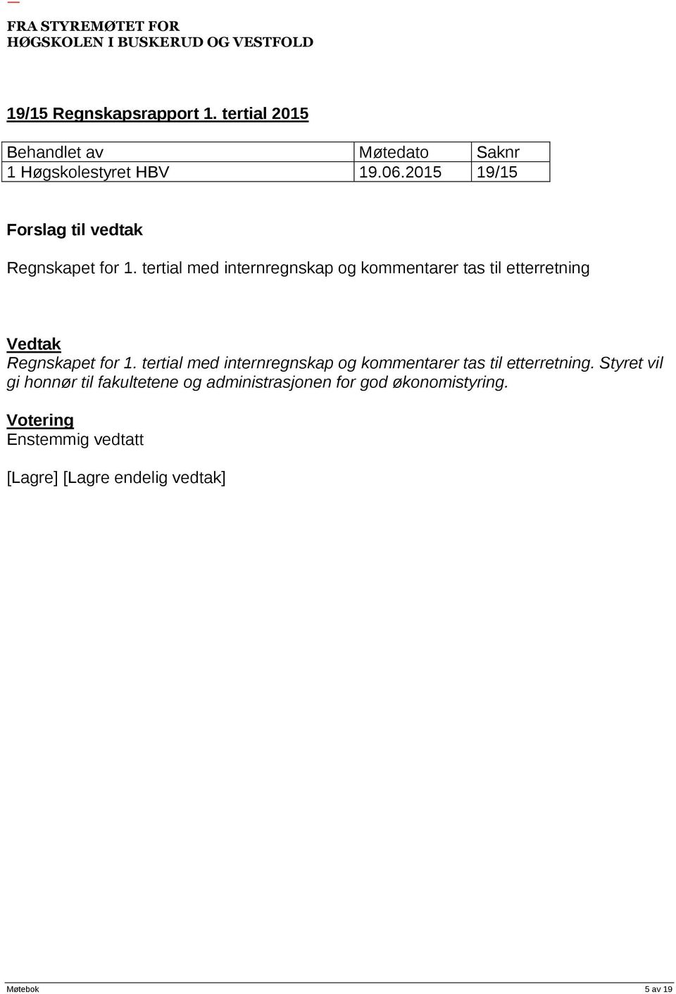 tertial med internregnskap og kommentarer tas til etterretning Regnskapet for 1.