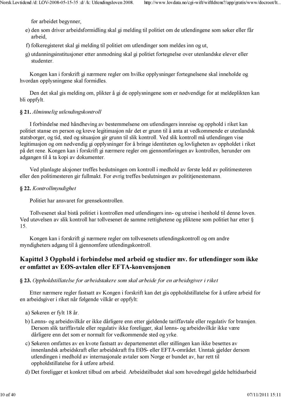 Kongen kan i forskrift gi nærmere regler om hvilke opplysninger fortegnelsene skal inneholde og hvordan opplysningene skal formidles.