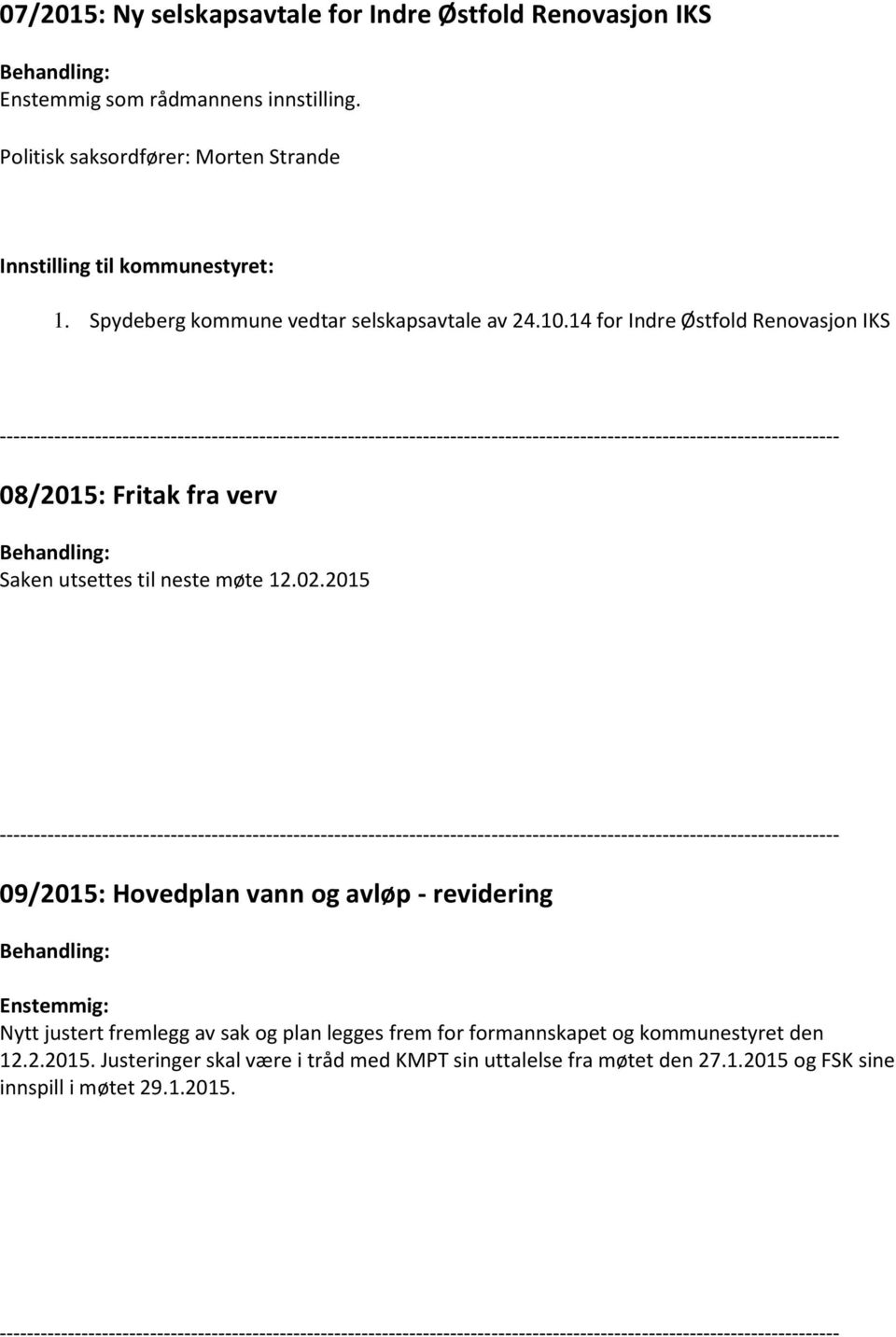 2015 09/2015: Hovedplan vann og avløp - revidering Enstemmig: Nytt justert fremlegg av sak og plan legges frem for