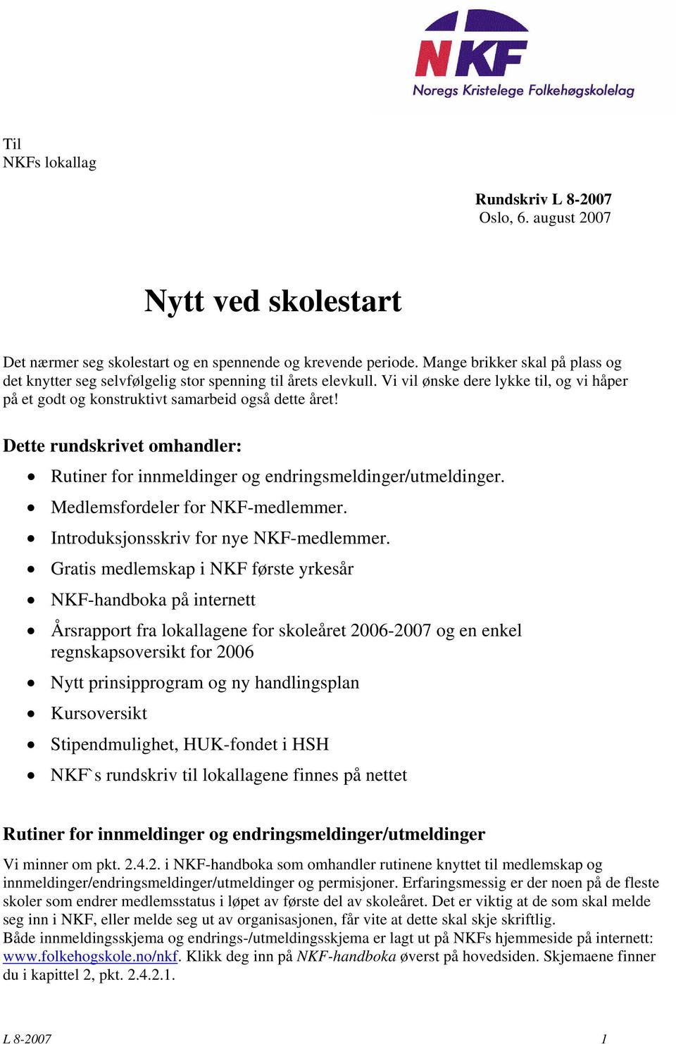 Dette rundskrivet omhandler: Rutiner for innmeldinger og endringsmeldinger/utmeldinger. Medlemsfordeler for NKF-medlemmer. Introduksjonsskriv for nye NKF-medlemmer.