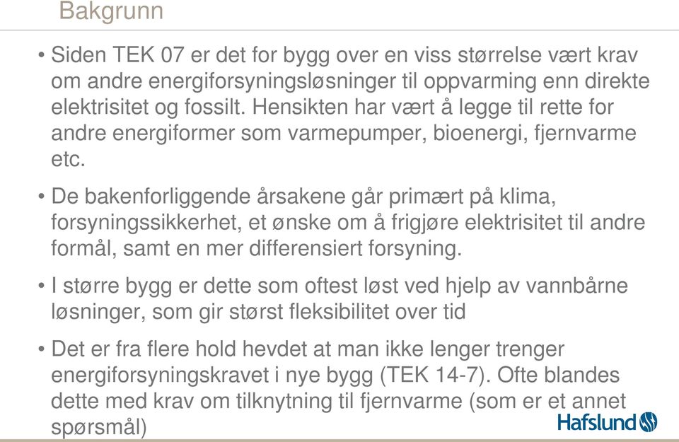 De bakenforliggende årsakene går primært på klima, forsyningssikkerhet, et ønske om å frigjøre elektrisitet til andre formål, samt en mer differensiert forsyning.