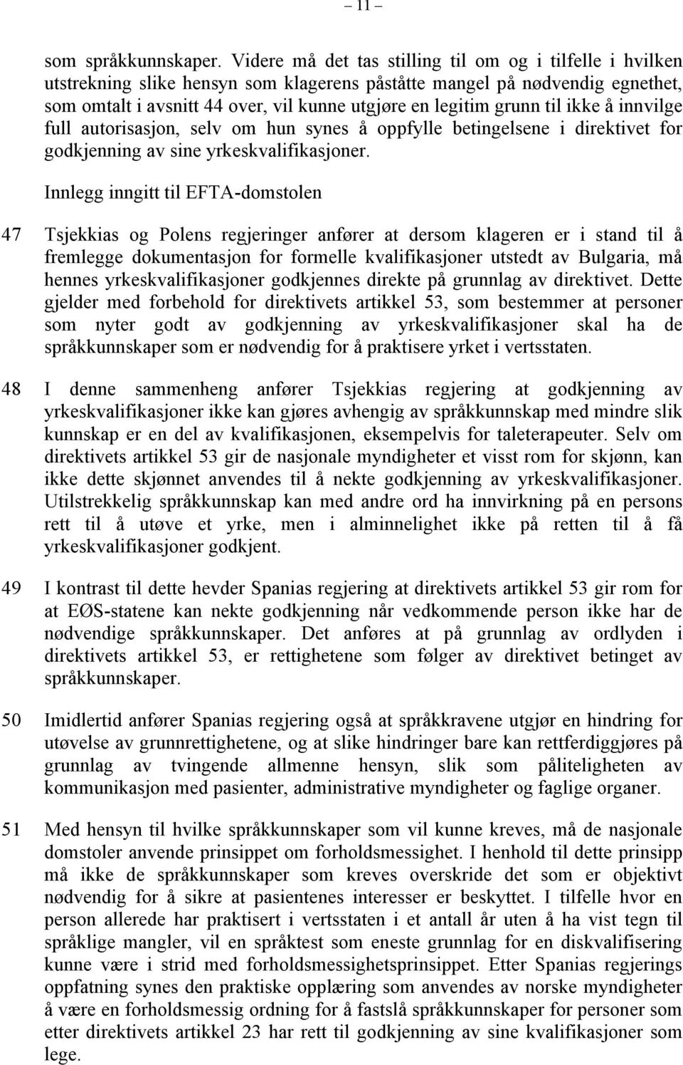 grunn til ikke å innvilge full autorisasjon, selv om hun synes å oppfylle betingelsene i direktivet for godkjenning av sine yrkeskvalifikasjoner.