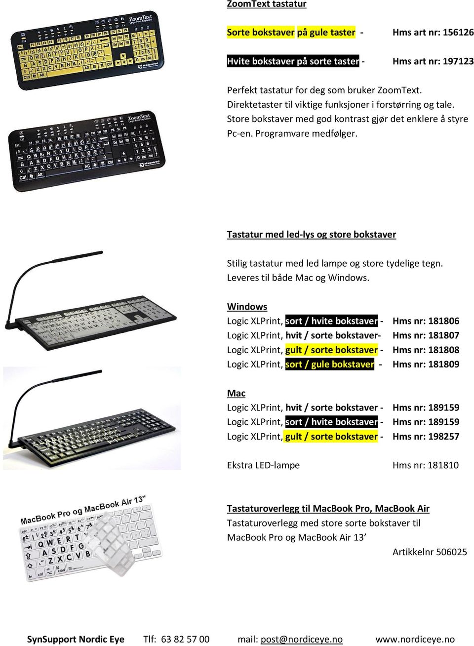 Tastatur med led-lys og store bokstaver Stilig tastatur med led lampe og store tydelige tegn. Leveres til både Mac og Windows.