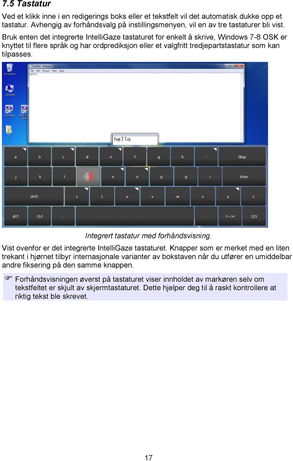 Integrert tastatur med forhåndsvisning. Vist ovenfor er det integrerte IntelliGaze tastaturet.