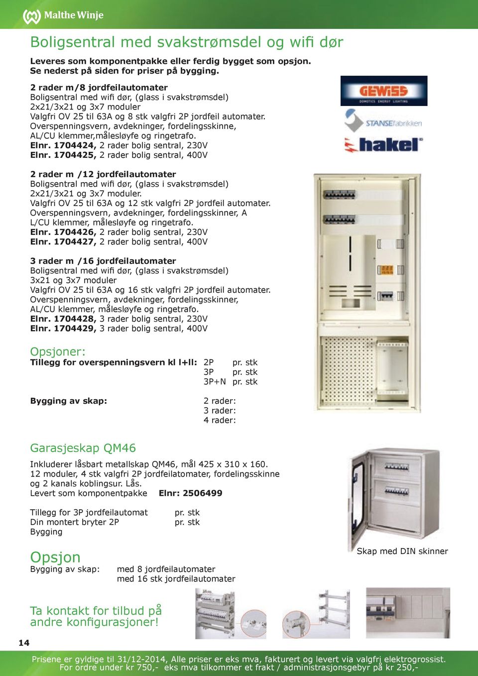 Overspenningsvern, avdekninger, fordelingsskinne, AL/CU klemmer,målesløyfe og ringetrafo. Elnr. 1704424, 2 rader bolig sentral, 230V kr. 5.